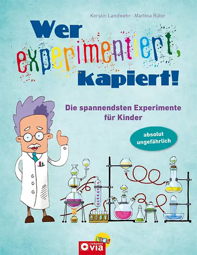 Wer experimentiert kapiert - experimentiert,, kapiert!